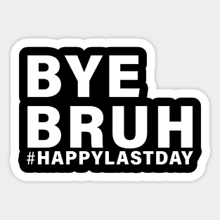 Bye Bruh Teacher Happy Last Day of School Hello Summer Funny Sticker